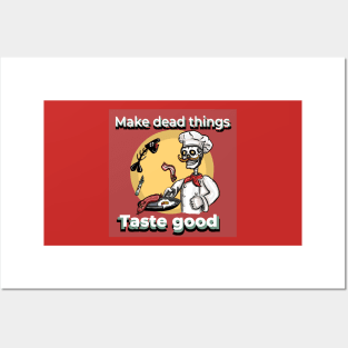 Make Dead things taste good Posters and Art